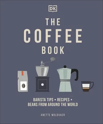 Carte de cafea - Sfaturi pentru barista * Rețete * Boabe din întreaga lume - Coffee Book - Barista Tips * Recipes * Beans from Around the World