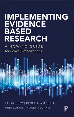 Implementarea cercetării bazate pe dovezi: Ghid practic pentru organizațiile de poliție (A How-To Guide for Police Organizations) - Implementing Evidence-Based Research: A How-To Guide for Police Organizations