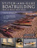 Stitch-And-Glue Boatbuilding: Cum să construiești caiace și alte bărci mici - Stitch-And-Glue Boatbuilding: How to Build Kayaks and Other Small Boats