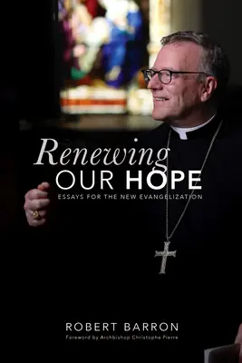 Renovarea speranței noastre: Eseuri pentru noua evanghelizare - Renewing Our Hope: Essays for the New Evangelization