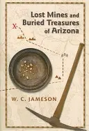 Minele pierdute și comorile îngropate din Arizona - Lost Mines and Buried Treasures of Arizona