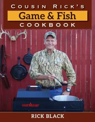 Cartea de bucate pentru vânat și pește a vărului Rick - Cousin Rick's Game and Fish Cookbook