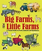 Big Farms, Little Farms - Un ghid vizual al fermelor și animalelor de fermă - Big Farms, Little Farms - A Visual Guide to Farms and Farm Animals