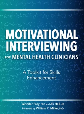 Interviul motivațional pentru clinicienii din domeniul sănătății mintale: Un set de instrumente pentru îmbunătățirea competențelor - Motivational Interviewing for Mental Health Clinicians: A Toolkit for Skills Enhancement