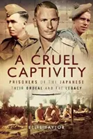 O captivitate crudă: Prizonieri ai japonezilor - Calvarul lor și moștenirea - A Cruel Captivity: Prisoners of the Japanese - Their Ordeal and the Legacy