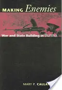 Facerea de dușmani: Războiul și construirea statului în Birmania - Making Enemies: War and State Building in Burma