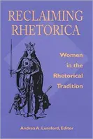 Reclaiming Rhetorica: Women In The Rhetorical Tradition