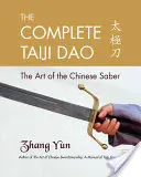 Taiji Dao complet: Arta sabiei chinezești - The Complete Taiji Dao: The Art of the Chinese Saber