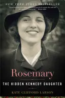 Rosemary: fiica ascunsă a lui Kennedy - Rosemary: The Hidden Kennedy Daughter