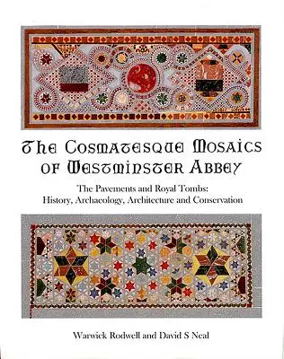 Mozaicurile cosmatesce de la Westminster Abbey: Pavimentele și mormintele regale: istorie, arheologie, arhitectură și conservare - The Cosmatesque Mosaics of Westminster Abbey: The Pavements and Royal Tombs: History, Archaeology, Architecture and Conservation