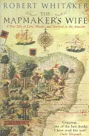 Mapmaker's Wife - O poveste adevărată de dragoste, crimă și supraviețuire în Amazon - Mapmaker's Wife - A True Tale Of Love, Murder And Survival In The Amazon