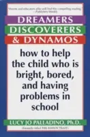 Visători, descoperitori și dinamoviști: Cum să-l ajutăm pe copilul care este strălucitor, plictisit și are probleme la școală: How to Help the Child Who Is Bright, Bored and Having Problems in School - Dreamers, Discoverers & Dynamos: How to Help the Child Who Is Bright, Bored and Having Problems in School