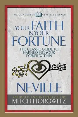 Credința ta este norocul tău (Condensate clasice): Ghidul clasic de valorificare a puterii tale interioare - Your Faith Is Your Fortune (Condensed Classics): The Classic Guide to Harnessing Your Power Within