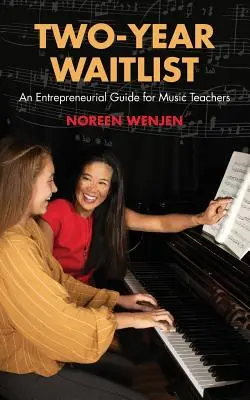 Two-Year Waitlist: Un ghid antreprenorial pentru profesorii de muzică - Two-Year Waitlist: An Entrepreneurial Guide for Music Teachers
