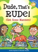 Omule, asta e nepoliticos!: (Ia niște maniere) - Dude, That's Rude!: (Get Some Manners)