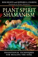 Șamanismul spiritului plantelor: Tehnici tradiționale pentru vindecarea sufletului - Plant Spirit Shamanism: Traditional Techniques for Healing the Soul