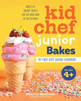Kid Chef Junior Bakes: Prima mea carte de bucate pentru copt pentru copii - Kid Chef Junior Bakes: My First Kids Baking Cookbook
