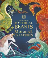Book of Mythical Beasts and Magical Creatures - Faceți cunoștință cu monștrii, zânele, eroii și șmecherii voștri preferați din întreaga lume - Book of Mythical Beasts and Magical Creatures - Meet your favourite monsters, fairies, heroes, and tricksters from all around the world