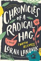 Cronicile unei vrăjitoare radicale (cu rețete) - Chronicles of a Radical Hag (with Recipes)