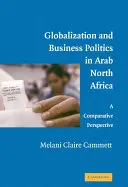 Globalizarea și politica afacerilor în Africa de Nord arabă: O perspectivă comparativă - Globalization and Business Politics in Arab North Africa: A Comparative Perspective