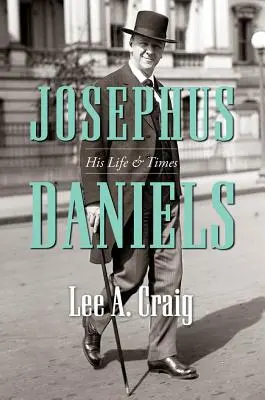 Josephus Daniels: Viața și epoca sa - Josephus Daniels: His Life and Times