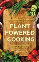 Plant-Powered Cooking - 52 de idei inspirate pentru cultivarea și gătitul alimentelor bune și gustoase - Plant-Powered Cooking - 52 Inspired Ideas for Growing and Cooking Yummy Good Food