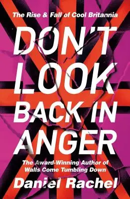 Don't Look Back in Anger: Ascensiunea și căderea Marii Britanii - Don't Look Back in Anger: The Rise and Fall of Cool Britannia