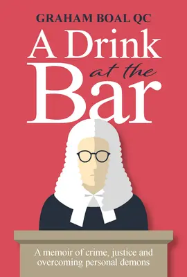 Drink at the Bar - O carte de memorii despre crimă, justiție și depășirea demonilor personali - Drink at the Bar - A memoir of crime, justice and overcoming personal demons