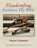 Fabricarea manuală a lansetelor de bambus - Handcrafting Bamboo Fly Rods