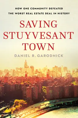 Saving Stuyvesant Town: Cum a învins o comunitate cea mai proastă afacere imobiliară din istorie - Saving Stuyvesant Town: How One Community Defeated the Worst Real Estate Deal in History