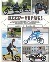 Continuă să mergi! Călătoria unui bătrân în lumea roletelor, scuterelor mobile, tricicletelor culcate, tricicletelor pentru adulți și bicicletelor electrice - Keep on Moving!: An Old Fellow's Journey into the World of Rollators, Mobile Scooters, Recumbent Trikes, Adult Trikes and Electric Bike