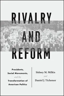 Rivalitate și reformă: Președinți, mișcări sociale și transformarea politicii americane - Rivalry and Reform: Presidents, Social Movements, and the Transformation of American Politics