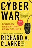 Războiul cibernetic: Următoarea amenințare la adresa securității naționale și ce trebuie să facem în această privință - Cyber War: The Next Threat to National Security and What to Do about It
