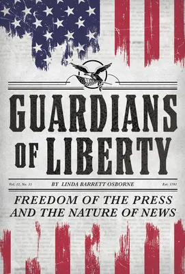 Gardienii libertății: Freedom of the Press and the Nature of News (Libertatea presei și natura știrilor) - Guardians of Liberty: Freedom of the Press and the Nature of News