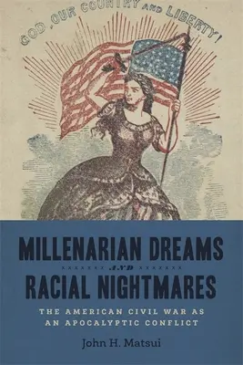 Vise milenariste și coșmaruri rasiale: Războiul Civil American ca un conflict apocaliptic - Millenarian Dreams and Racial Nightmares: The American Civil War as an Apocalyptic Conflict