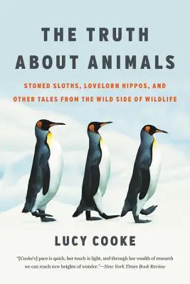 Adevărul despre animale: Leneși drogați, hipopotami îndrăgostiți și alte povești din partea sălbatică a vieții sălbatice - The Truth about Animals: Stoned Sloths, Lovelorn Hippos, and Other Tales from the Wild Side of Wildlife