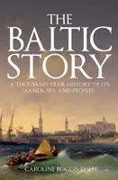 Povestea baltică: O istorie de o mie de ani a pământurilor, mărilor și popoarelor sale - The Baltic Story: A Thousand-Year History of Its Lands, Sea and Peoples