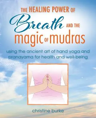Puterea respirației și a mâinilor Yoga: Pranayama și Mudras pentru sănătate și bunăstare - The Power of Breath and Hand Yoga: Pranayama and Mudras for Health and Well-Being
