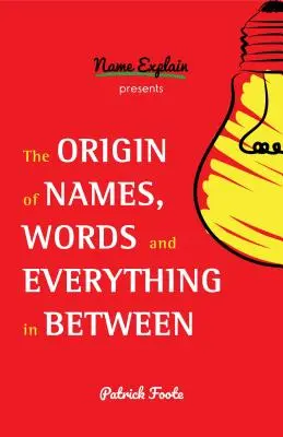The Origin of Names, Words and Everything in Between: (Semnificația numelor, fapte amuzante, originea cuvintelor, etimologie) - The Origin of Names, Words and Everything in Between: (Name Meanings, Fun Facts, Word Origins, Etymology)