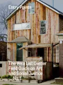 Puncte de intrare: Ghidul de teren al Centrului Vera List privind arta și justiția socială nr. 1 - Entry Points: The Vera List Center Field Guide on Art and Social Justice No. 1