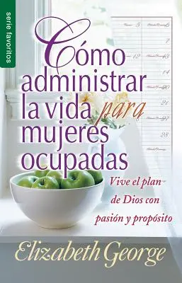 Como Administrar Bien La Vida Para Mujeres Ocupadas = Managementul vieții pentru femeile ocupate - Como Administrar Bien La Vida Para Mujeres Ocupadas = Life Management for Busy Women