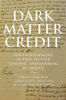Creditul materiei întunecate: Dezvoltarea creditării și a activității bancare peer-to-peer în Franța - Dark Matter Credit: The Development of Peer-To-Peer Lending and Banking in France