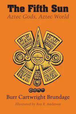 Al cincilea soare: Zeii azteci, lumea aztecă - The Fifth Sun: Aztec Gods, Aztec World