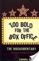 Too Bold for the Box Office: Mockumentary from Big Screen to Small - Too Bold for the Box Office: The Mockumentary from Big Screen to Small