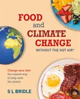 Alimentele și schimbările climatice fără vorbe în vânt, 8: Schimbă-ți dieta: Cel mai simplu mod de a contribui la salvarea planetei - Food and Climate Change Without the Hot Air, 8: Change Your Diet: The Easiest Way to Help Save the Planet