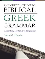 O introducere în gramatica greacă biblică: Sintaxă elementară și lingvistică - An Introduction to Biblical Greek Grammar: Elementary Syntax and Linguistics