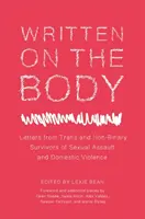 Scris pe corp: Scrisori de la supraviețuitori trans și nonbinari ai agresiunii sexuale și violenței domestice - Written on the Body: Letters from Trans and Non-Binary Survivors of Sexual Assault and Domestic Violence