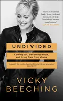 Undivided - Coming out, Becoming Whole, and Living Free from Shame