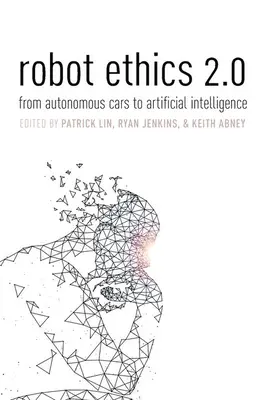 Etica roboților 2.0: De la mașinile autonome la inteligența artificială - Robot Ethics 2.0: From Autonomous Cars to Artificial Intelligence