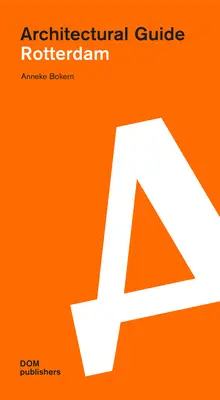 Rotterdam: Ghid arhitectural - Rotterdam: Architectural Guide